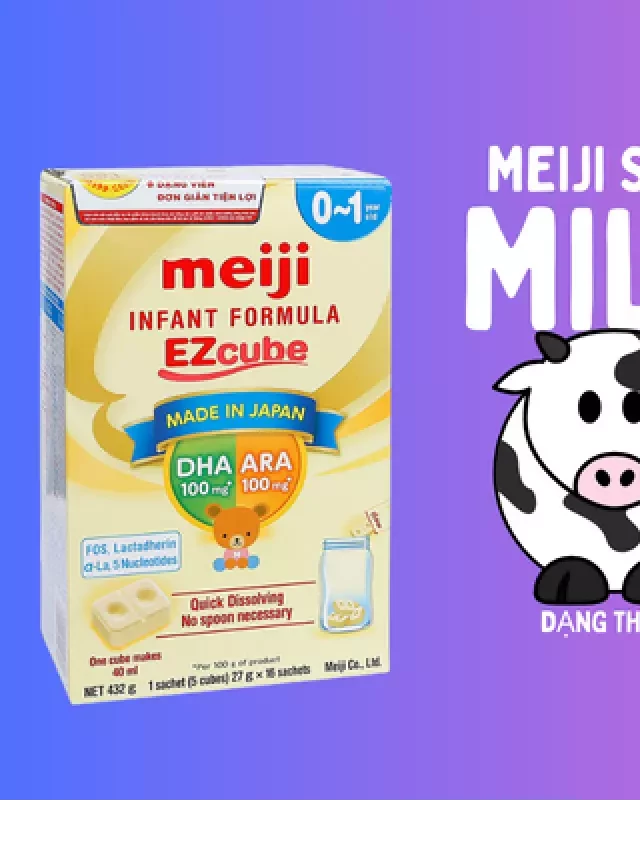   Sữa Meiji thanh cho trẻ 6 tháng tuổi là loại nào? Cách pha ra sao?