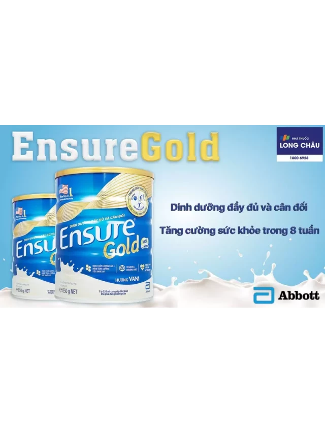   Sữa bột Ensure Gold Abbott hương vani: Giải pháp dinh dưỡng toàn diện cho sức khỏe